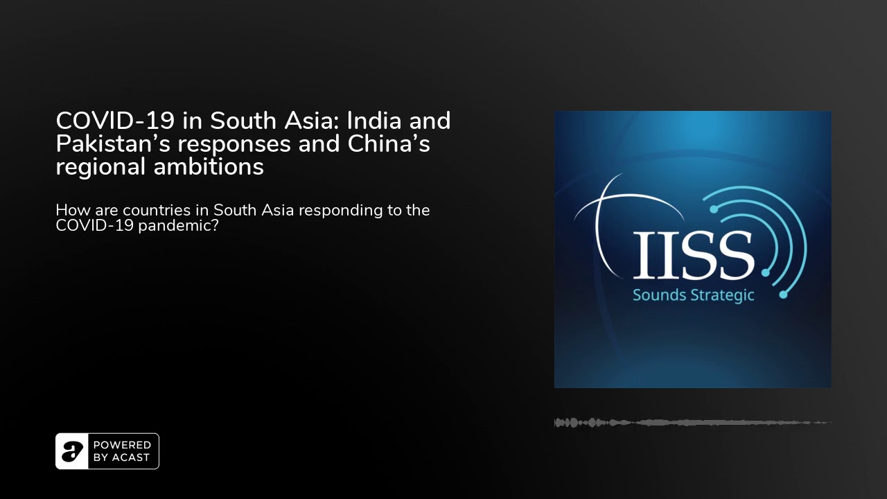 COVID-19 in South Asia: India and Pakistan&rsquo;s responses and China&rsquo;s regional ambitions