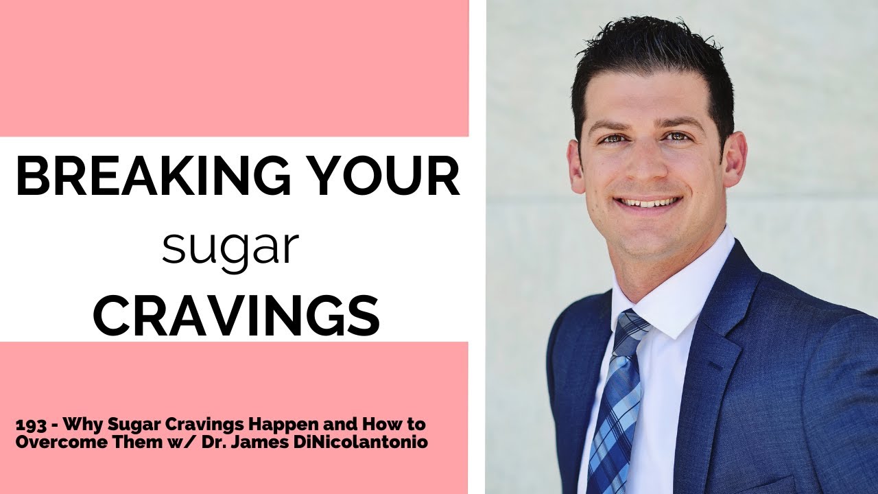193 - Why Sugar Cravings Happen and How to Overcome Them w/ Dr. James DiNicolantonio