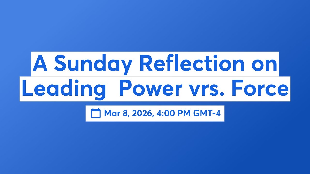 A Sunday Reflection on Leading  Power vrs. Force  📱
