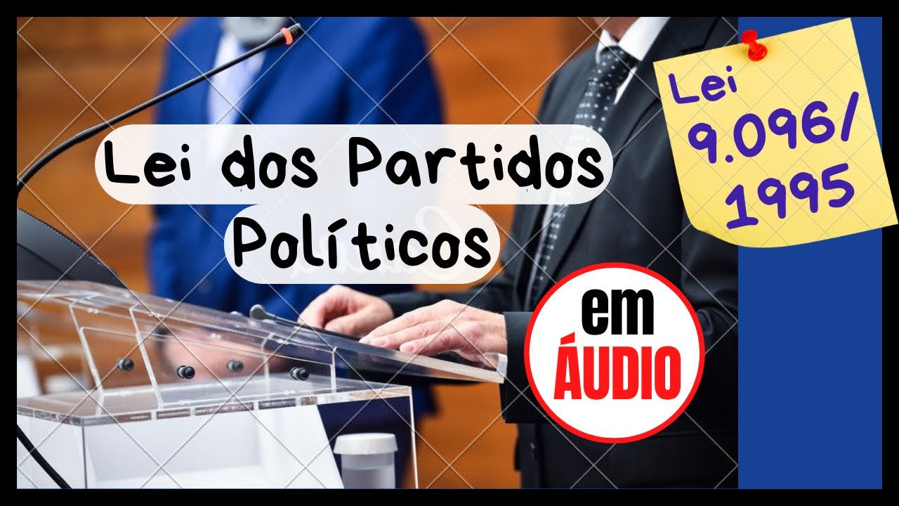 Lei nº 9.096/1995 em ÁUDIO - Criação e Registro dos Partidos Políticos - Do art. 1º ao 11-A