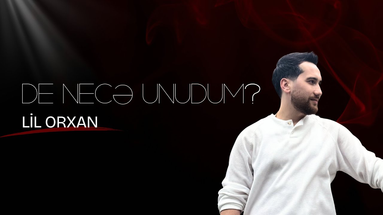 Lil Orxan - De Necə Unudum? (Official Video)