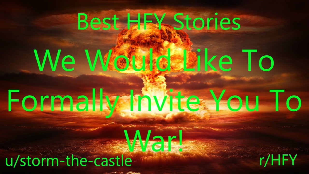 Best HFY Reddit Stories: We Would Like To Formally Invite You To War!  (r/HFY)