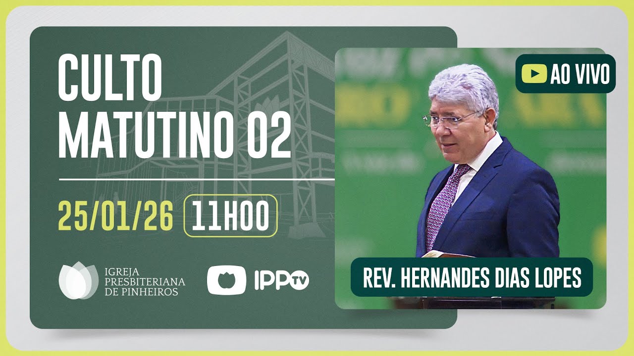 CULTO MATUTINO - 11H | Rev. Hernandes Dias Lopes | Igreja Presbiteriana de Pinheiros | IPPTV