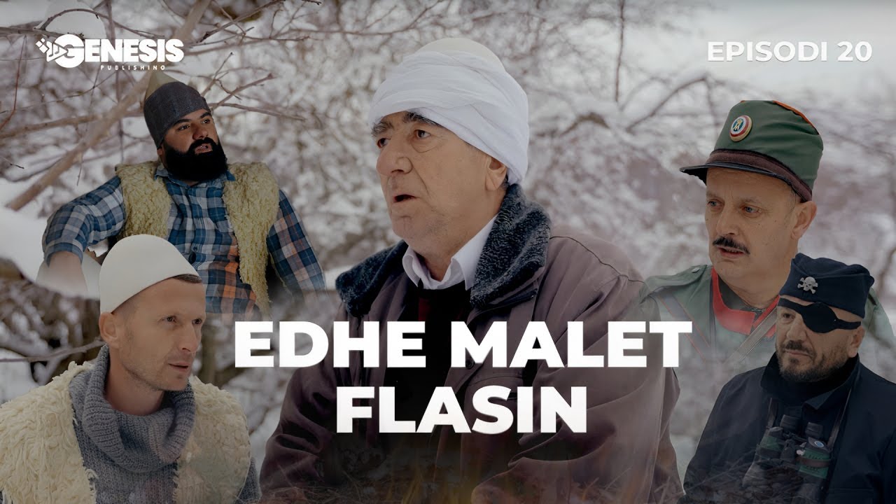 EDHE MALET FLASIN - Episodi 20 (Histori Shqiptare)