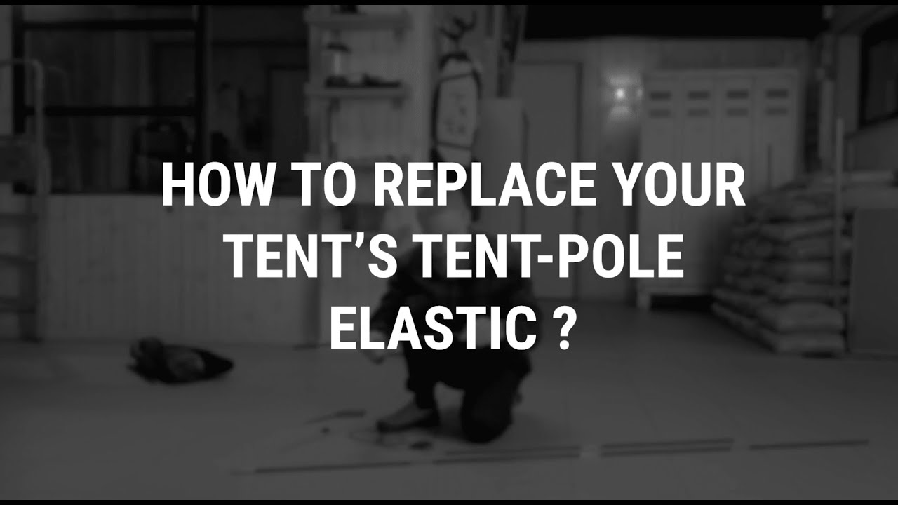 HOW TO REPLACE YOUR TENT'S TENT-POLE ELASTIC