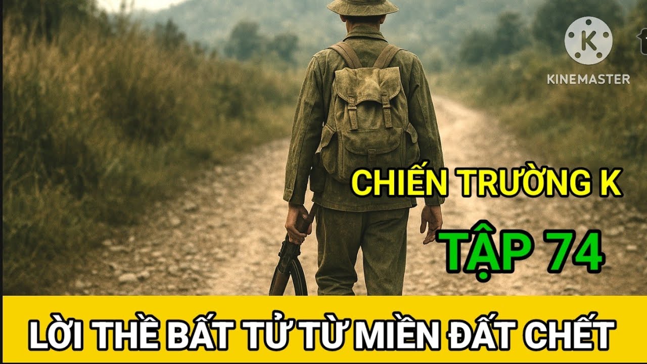 (74) Đường Lộ Và Câu Chuyện Kinh Hoàng / Chiến Trường K (Hà Văn Mao)