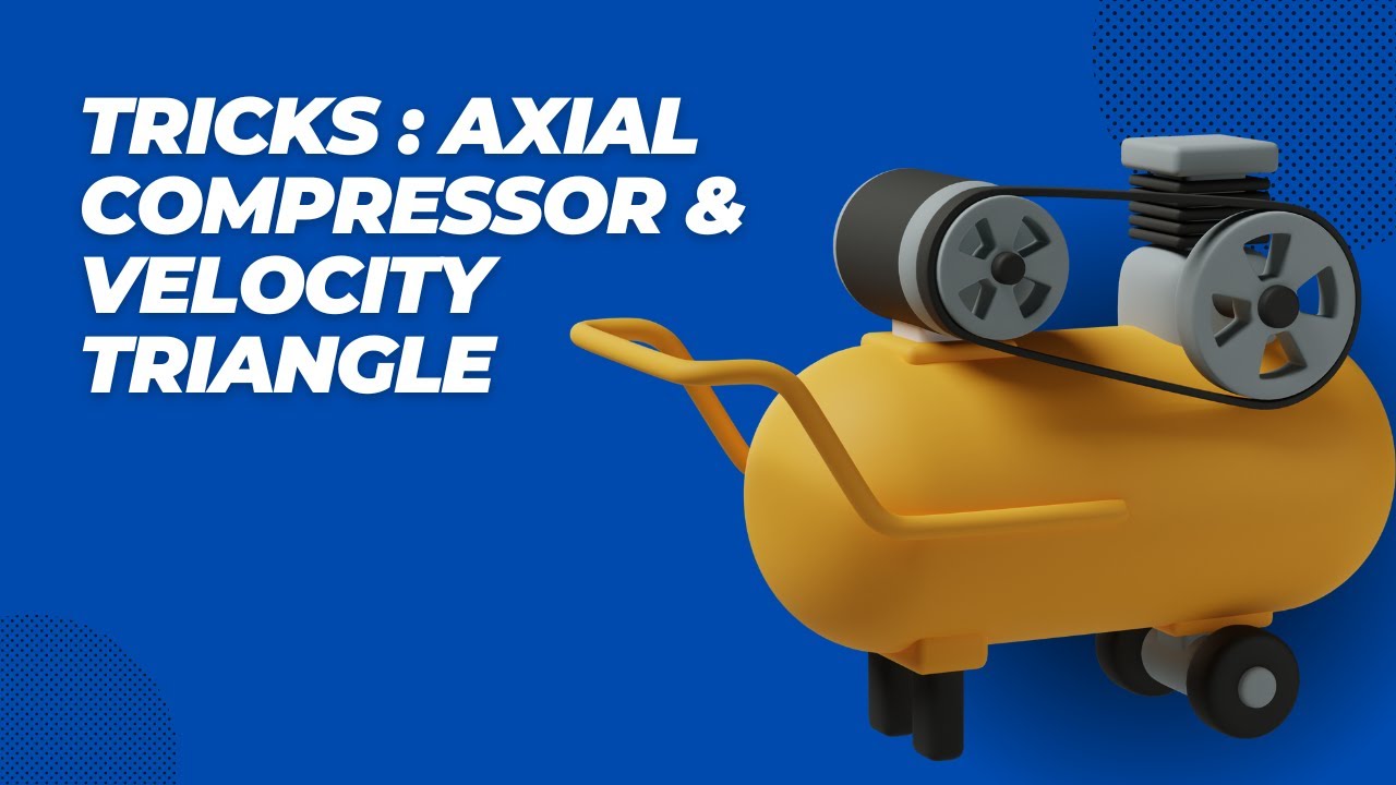 Axial Compressor & Velocity Triangle | Tips & Tricks