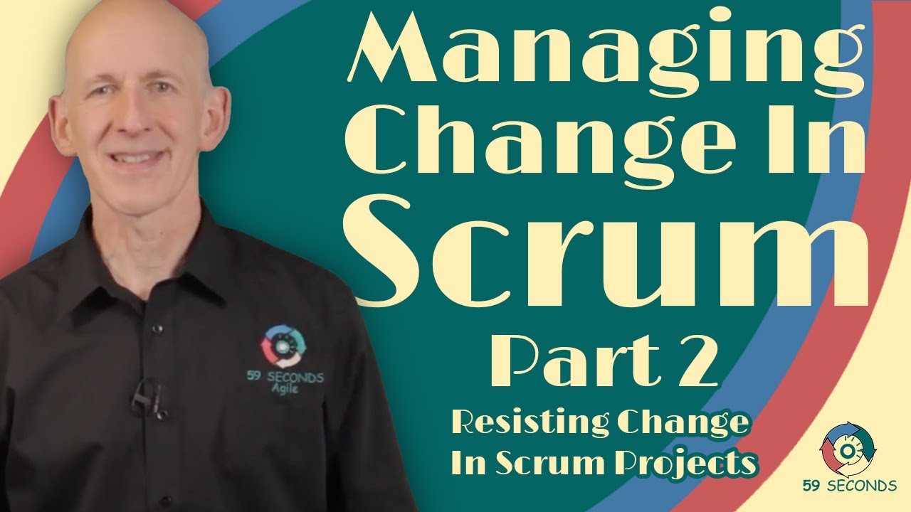 Resisting Change In Scrum Projects | Agile Scrum Change Management