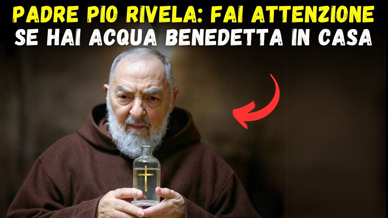 ⚠️ PADRE PIO RIVELA: FAI ATTENZIONE SE hai ACQUA BENEDETTA IN CASA