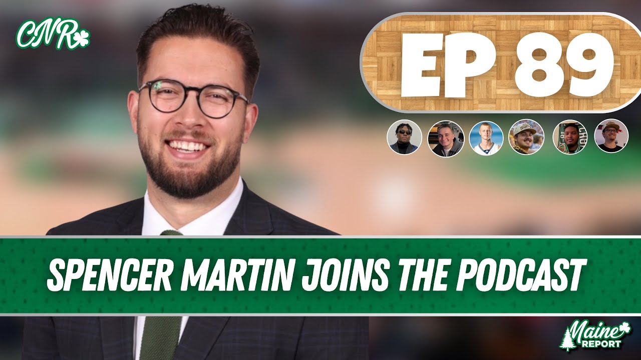 Maine Celtics Broadcaster Spencer Martin Joins the podcast | EP 89 CNR Podcast | Maine Report