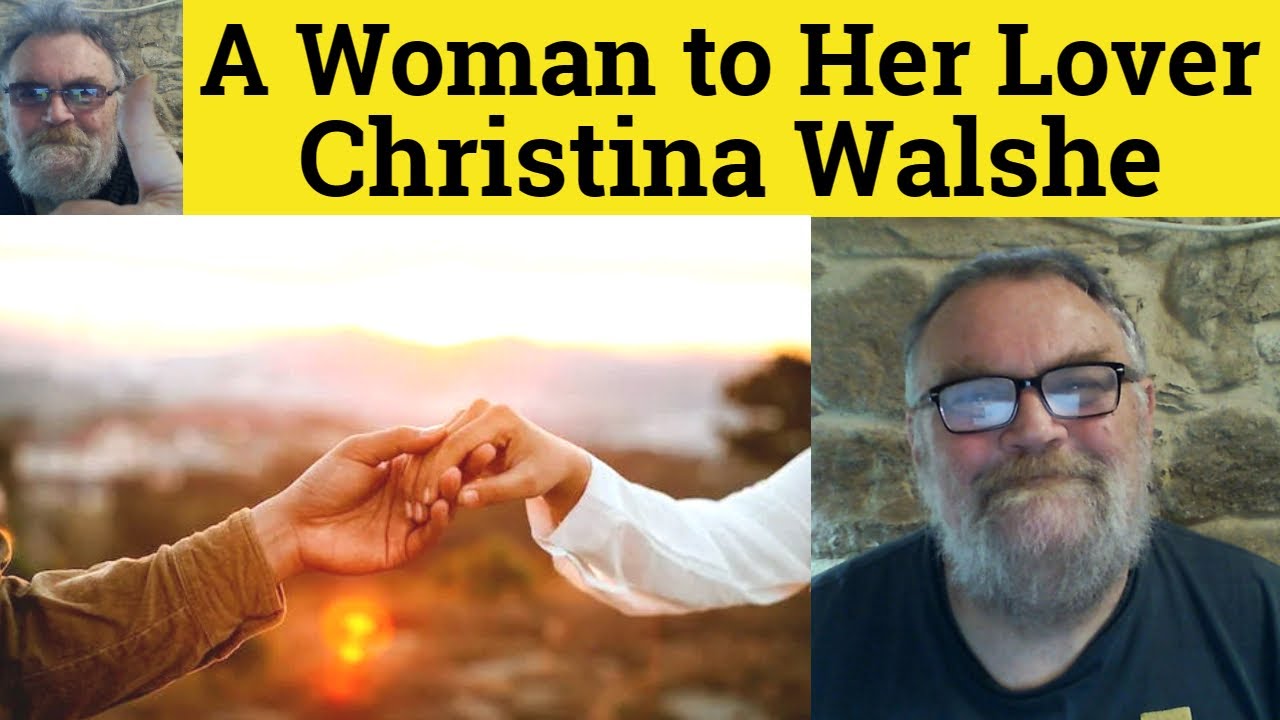🔵 A Woman to her Lover Poem Christina Walshe Summary Analysis A Woman to her Lover Christina Walshe