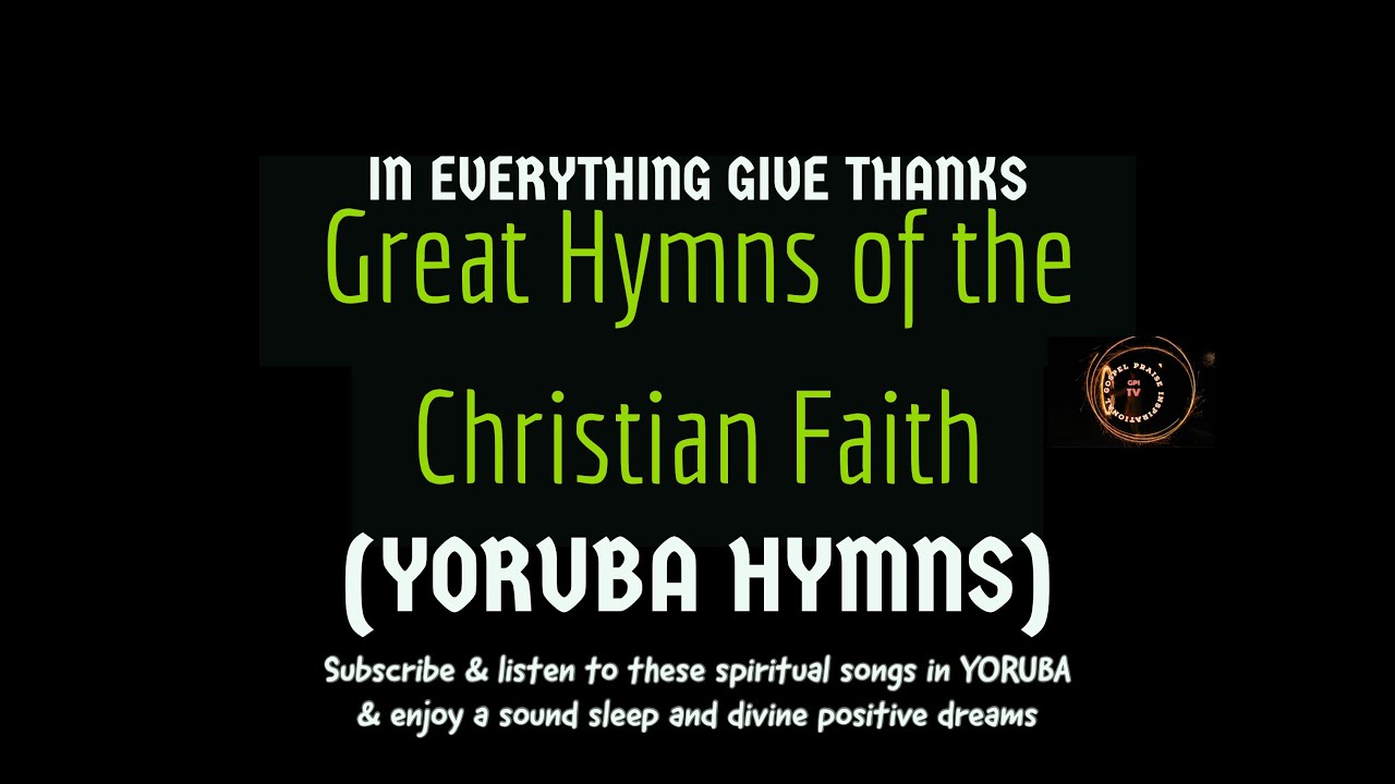 The Great YORUBA Hymns of the Christian Faith - 1 (HEALING HYMNS)