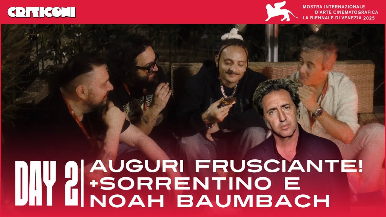 Day 2: AUGURI Frusciante! + SORRENTINO e Noah BAUMBACH | Criticoni a Venezia 82