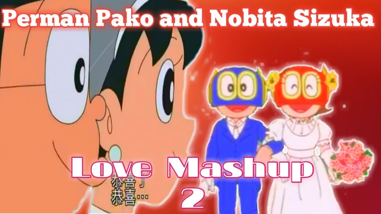 Perman Pako and Nobita Sizuka Love Mashup 2 || New A. M. V || FULL HD