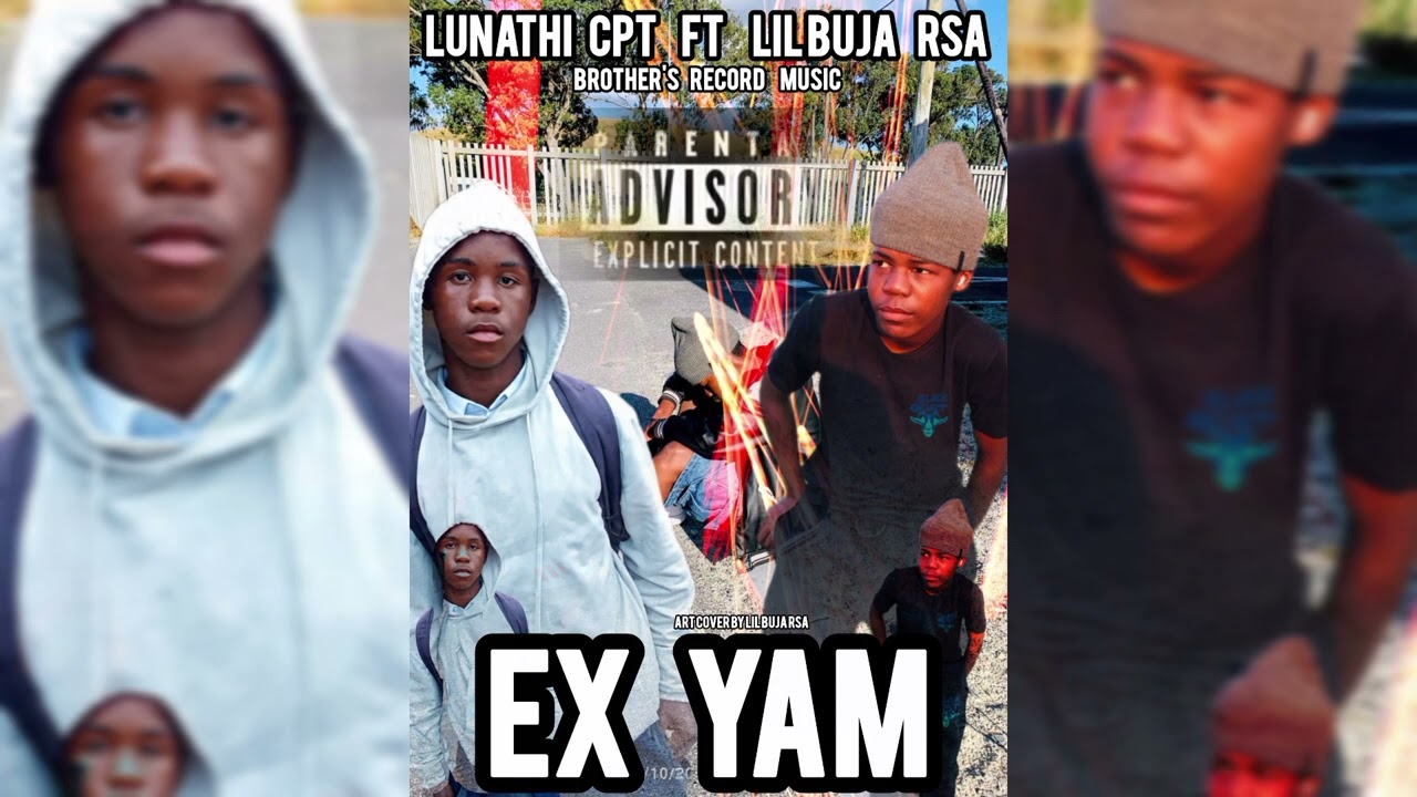 Lunathi CPT- ex yam ft lil Buja RSA (BROTHER'S RECORD MUSIC)