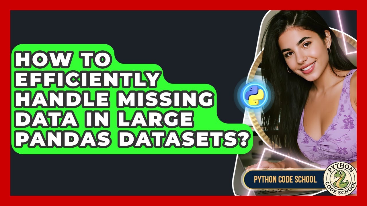 How To Efficiently Handle Missing Data In Large Pandas Datasets? - Python Code School