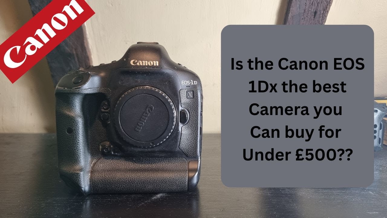 Is the Canon EOS 1Dx the best sub £500 camera you can get??
