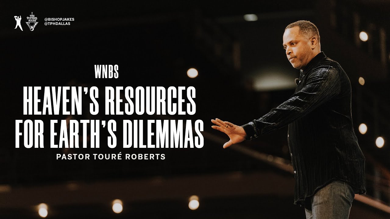 Heaven's Resources for Earth's Dilemmas - Pastor Touré Roberts