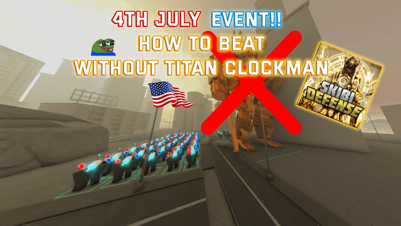 [Skibi Defense] This is how i beat the 4th July event without Titan Clockman!!