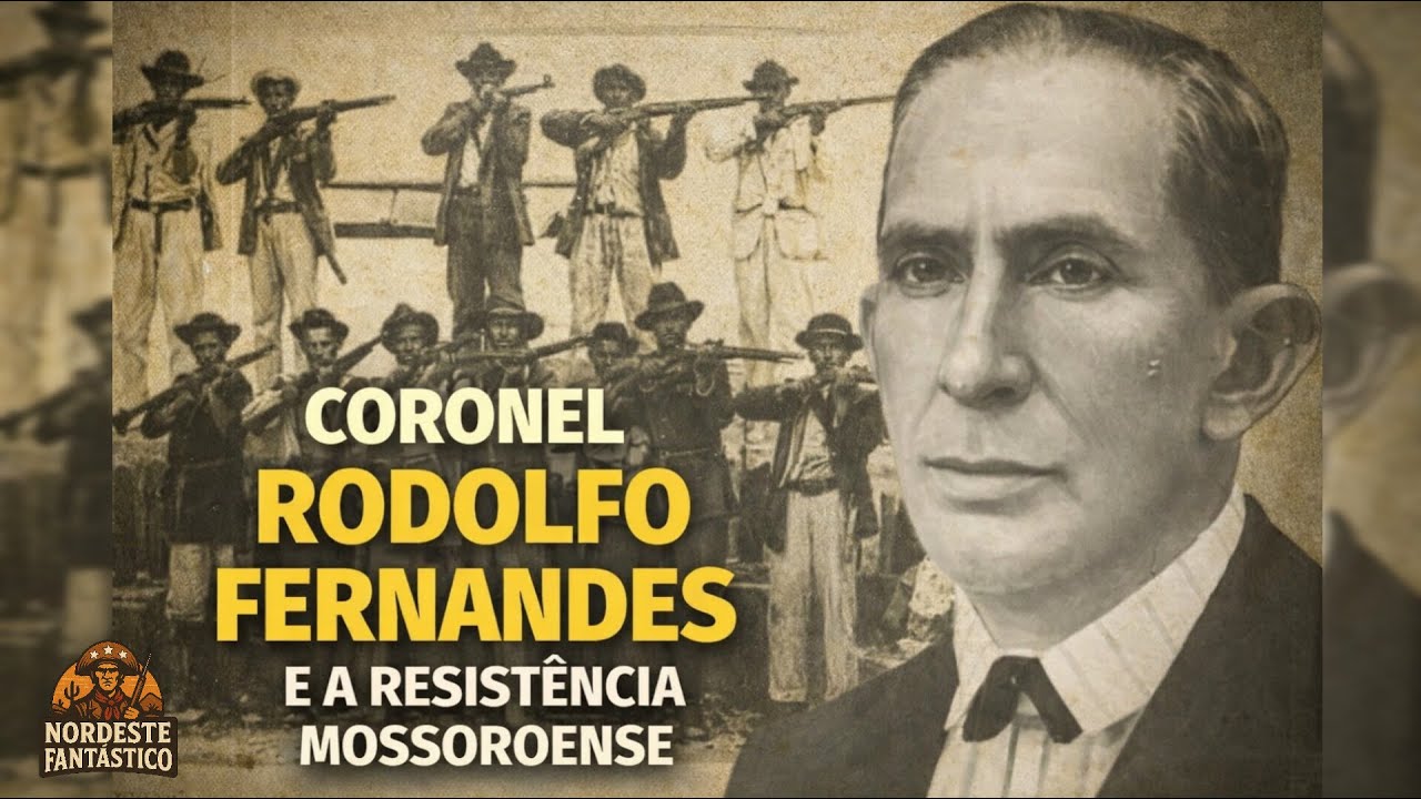 Coisas que Você Precisa Saber Sobre Coronel Rodolfo Fernandes e a Resistência de Mossoró