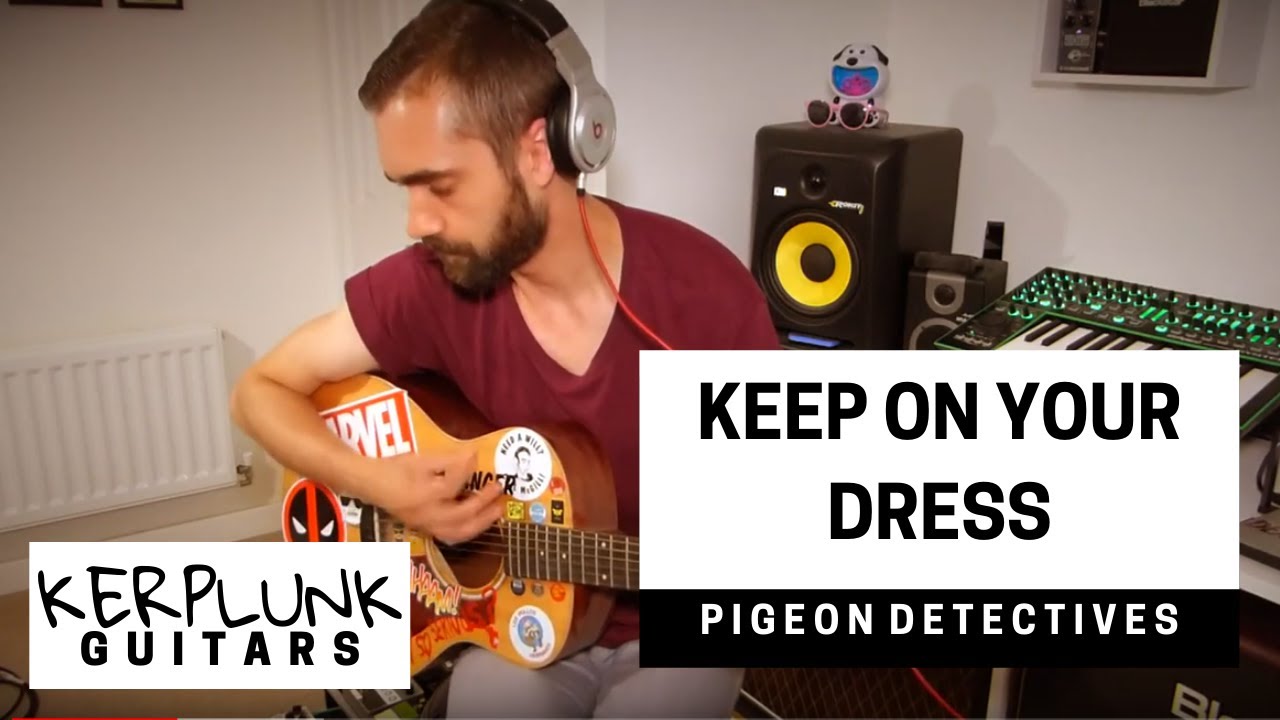 Keep On Your Dress - Pigeon Detectives Cover (All Guitars)