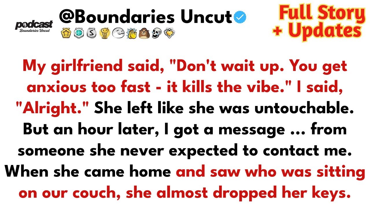 My Girlfriend Said, “Don’t Wait Up. You Get Anxious Too Fast It Kills The Vibe.” // Reddit Stories