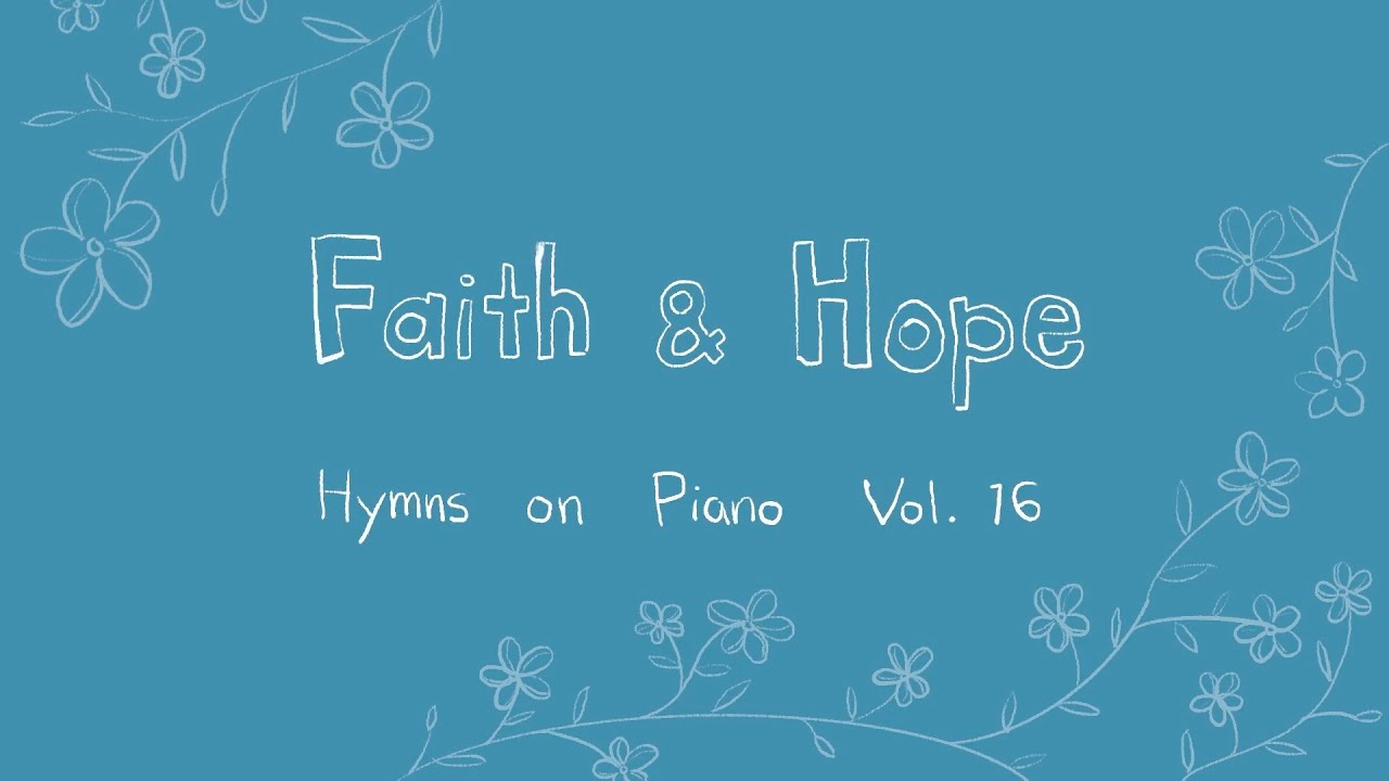 믿음과 소망 피아노 찬송가 모음 | Hymns on Piano Vol.16 | Faith & Hope