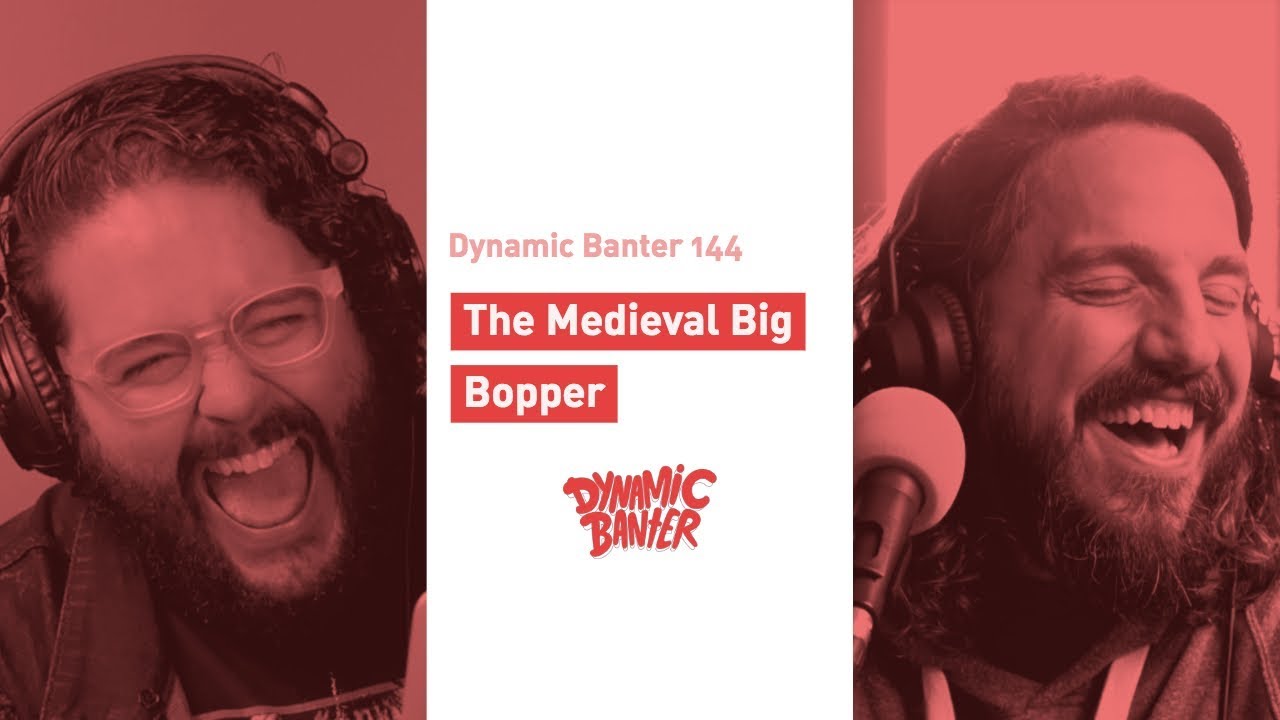 Dynamic Banter 144: The Medieval Big Bopper