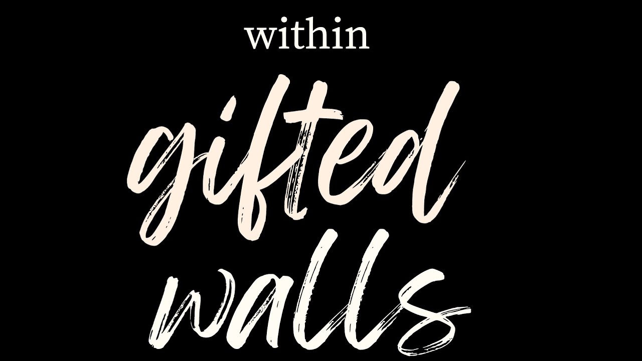 WITHIN GIFTED WALLS