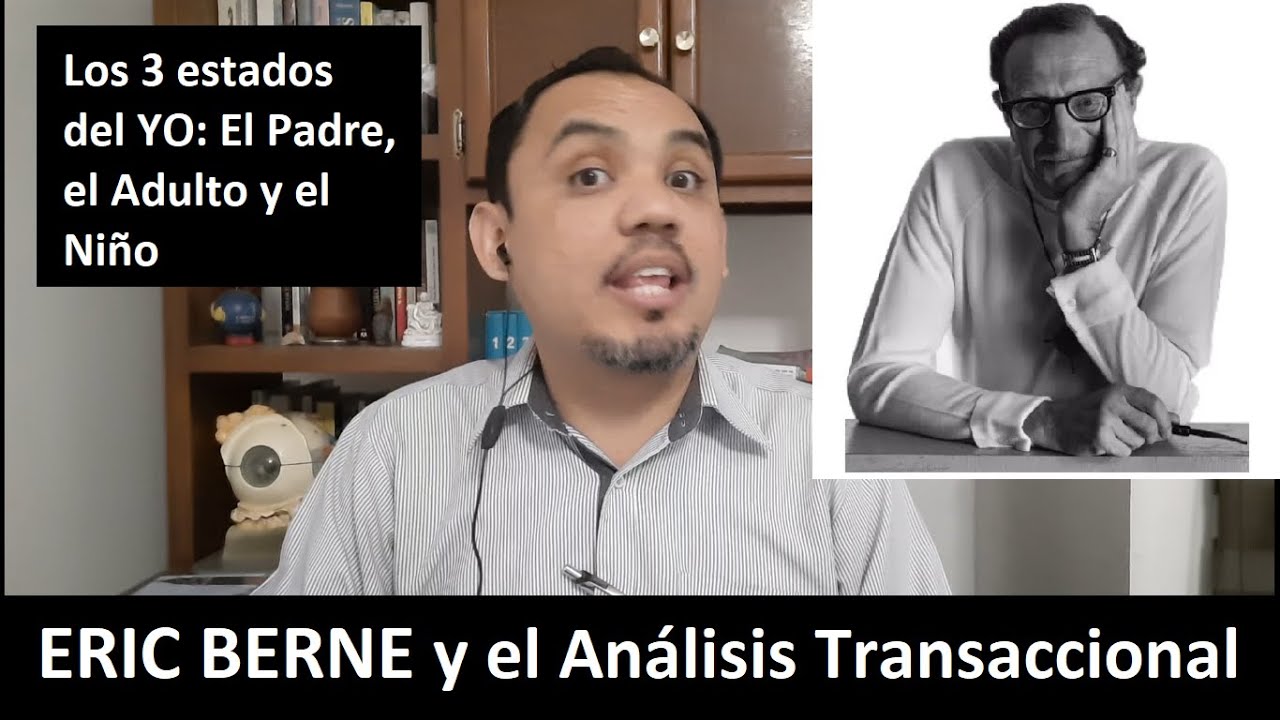 ERIC BERNE y el ANÁLISIS TRANSACCIONAL ¿Que juegos juegan las personas?