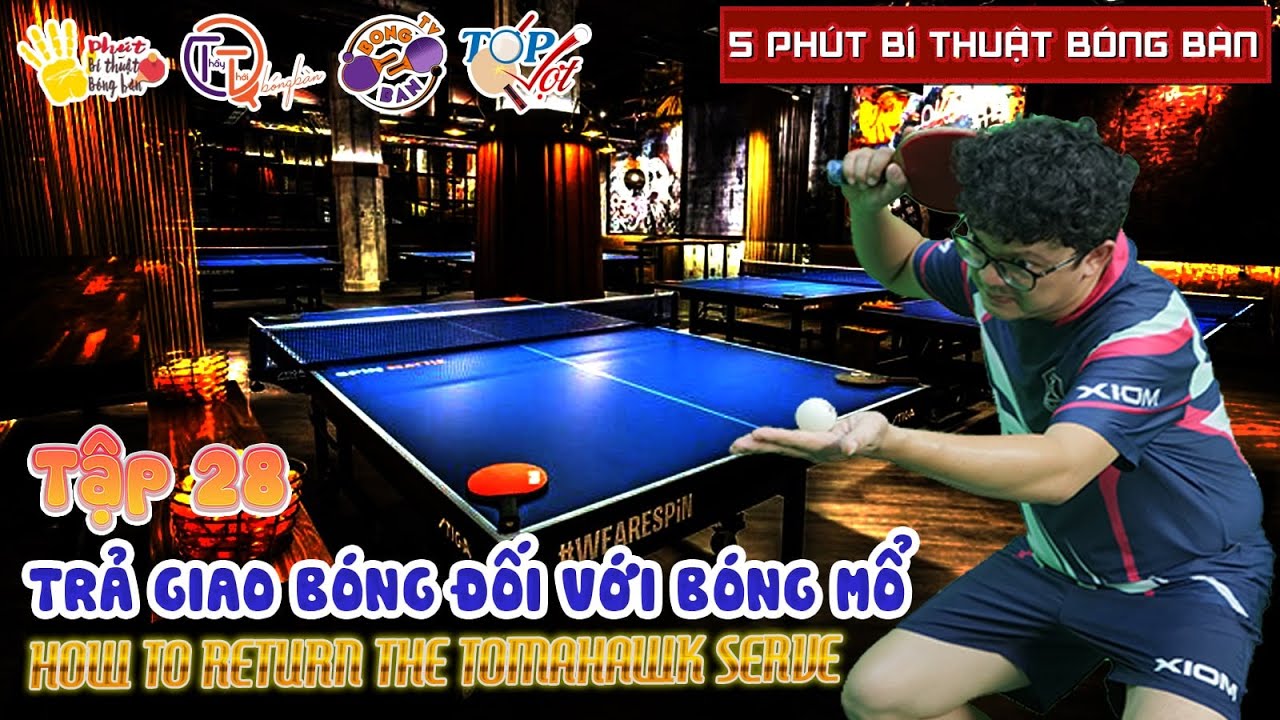 TẬP 28: CÁCH TRẢ GIAO BÓNG ĐỐI VỚI BÓNG MỔ | HOW TO RETURN THE TOMAHAWK SERVE
