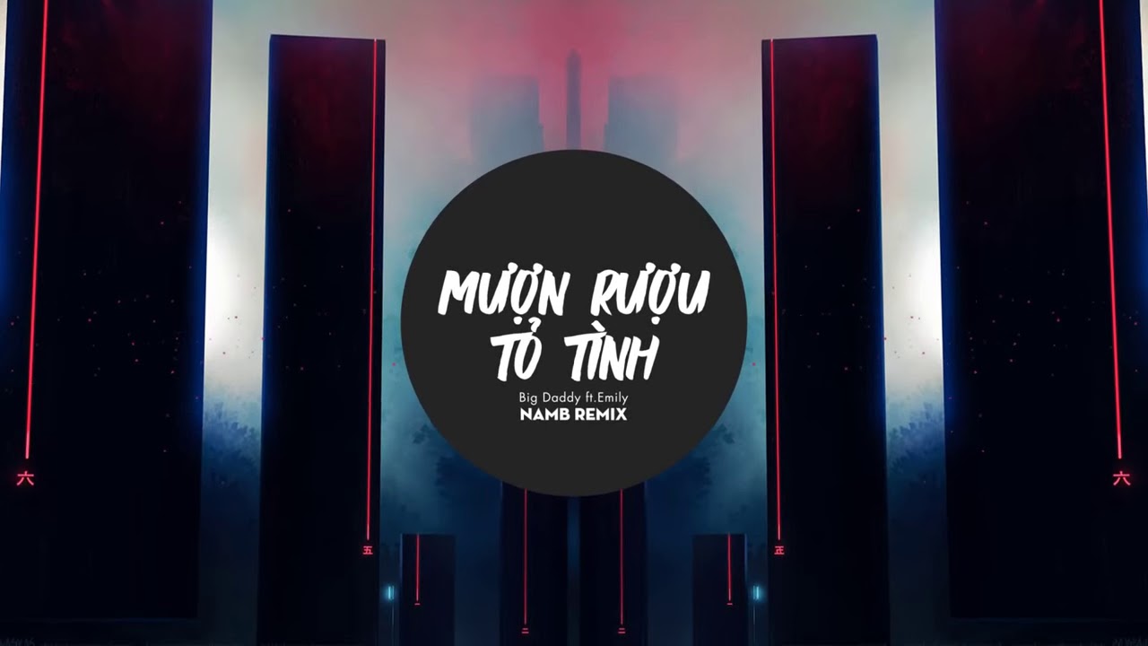 Mượn Rượu Tỏ Tình - BIGDADDY x EMILY (NamB Mix)