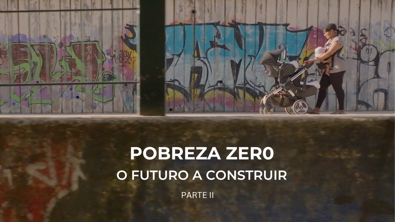 Documentário «Pobreza Zero - O futuro a construir» - Parte II