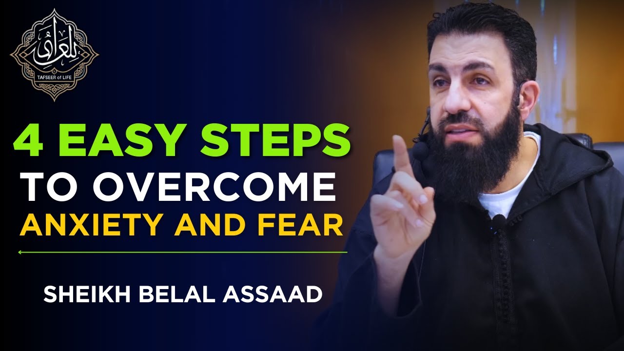 4 EASY STEPS to Overcome ANXIETY and FEAR | Belal Assaad