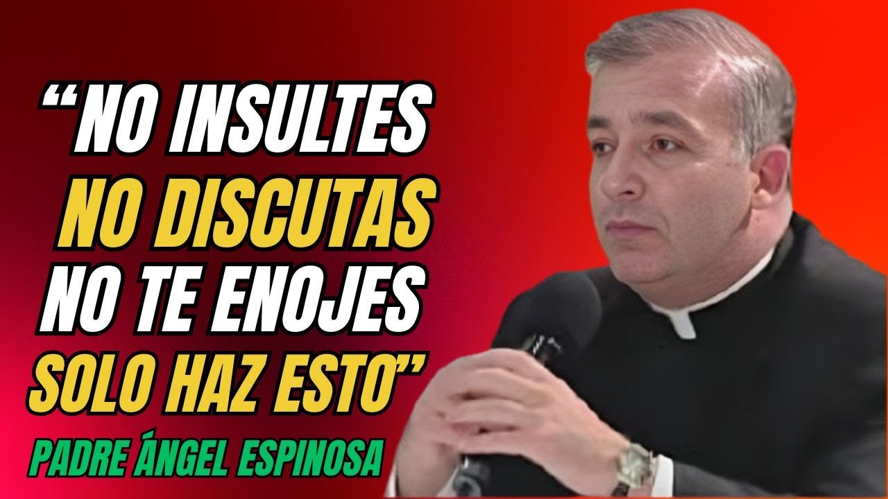 Cómo nunca enojarse ni molestarse con nadie || Padre Angel Esponisa