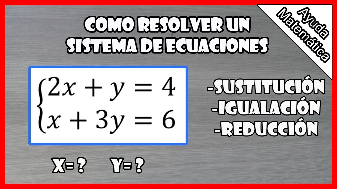 SISTEMA DE ECUACIONES (3 MÉTODOS para RESOLVER) | Ayuda Matemática