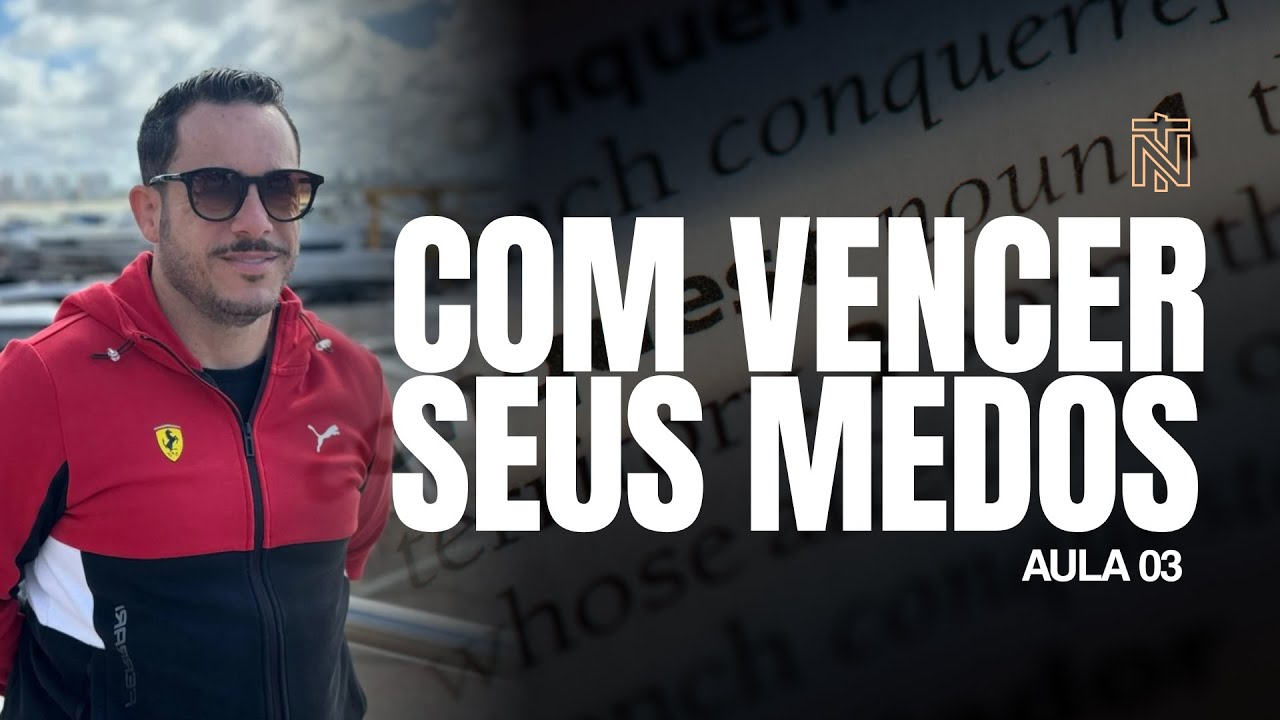 COMO VENCER SEUS MEDOS - Aula 03