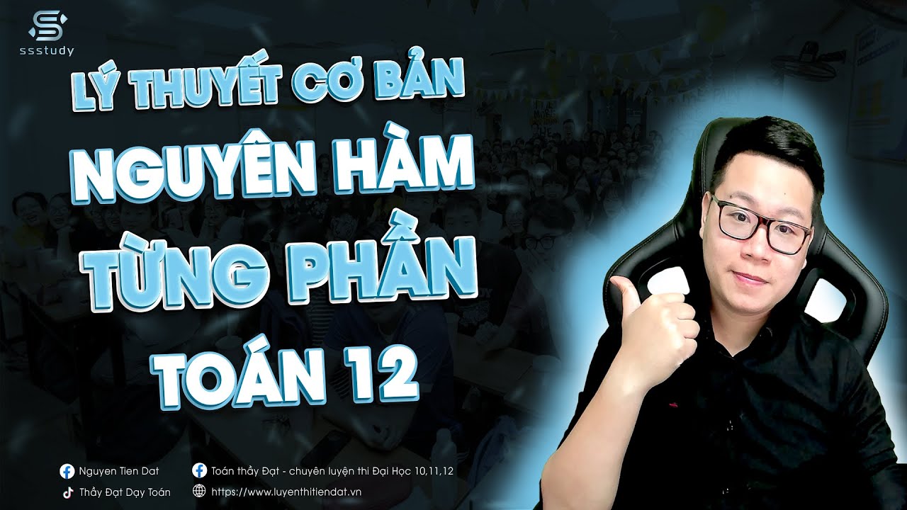 LÝ THUYẾT NGUYÊN HÀM TỪNG PHẦN | Thầy Nguyễn Tiến Đạt