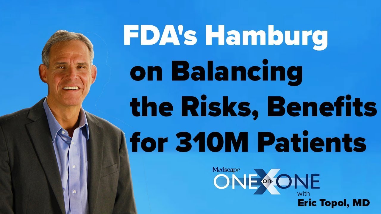 FDA's Hamburg on Balancing the Risks, Benefits for 310M Patients