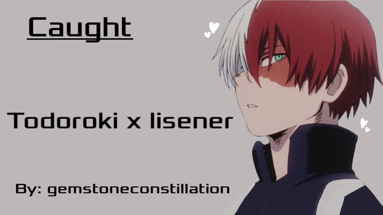 Caught |Todoroki x Fem Listener |
