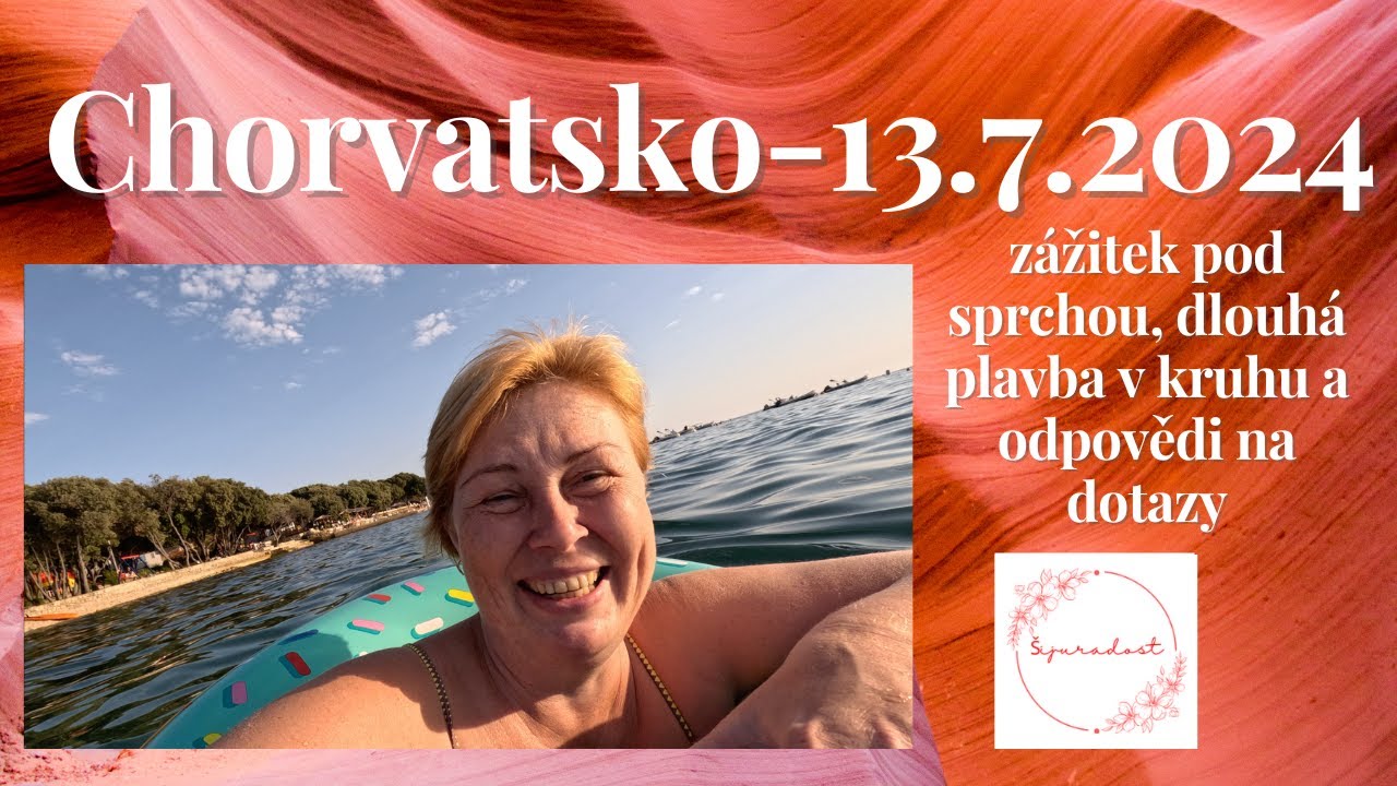 Chorvatsko-13.7.2024-zážitek pod sprchou, dlouhá plavba v kruhu a odpovědi na dotazy