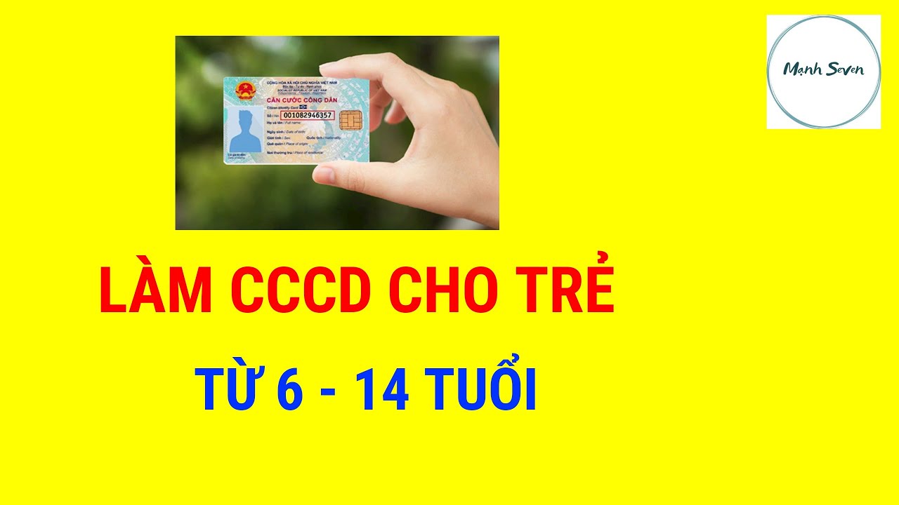 Hướng Dẫn Đăng Ký Làm CCCD Cho Trẻ Từ Đủ 6 - Dưới 14 Tuổi | Mạnh Seven