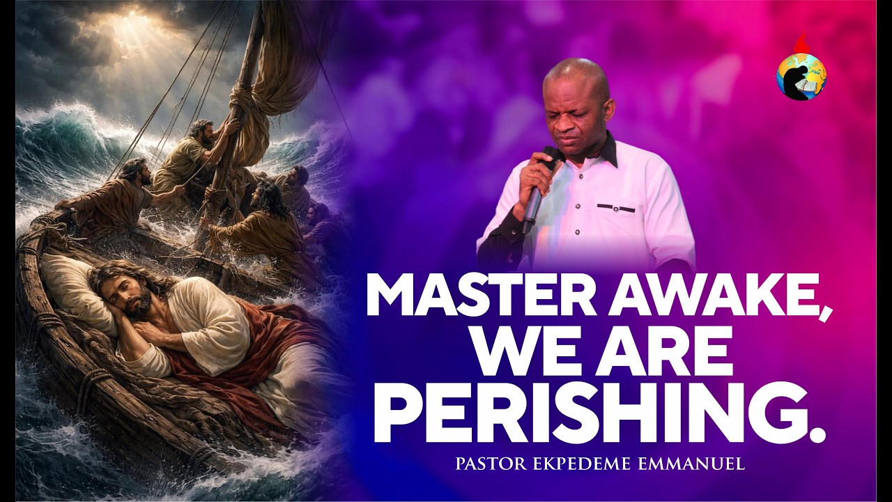 MASTER, AWAKE, WE ARE PERISHING WITH PASTOR EKPEDEME EMMANUEL