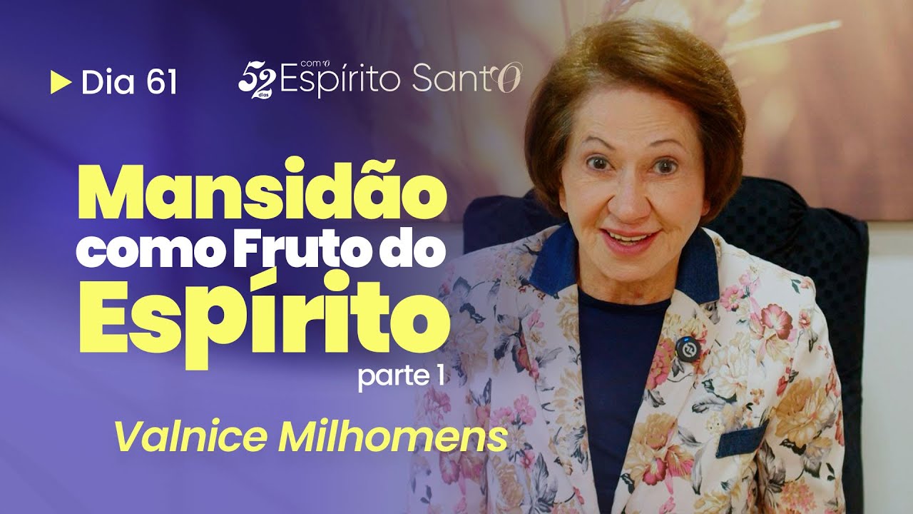 MANSIDÃO COMO FRUTO DO ESPÍRITO | EP 61 | VALNICE MILHOMENS