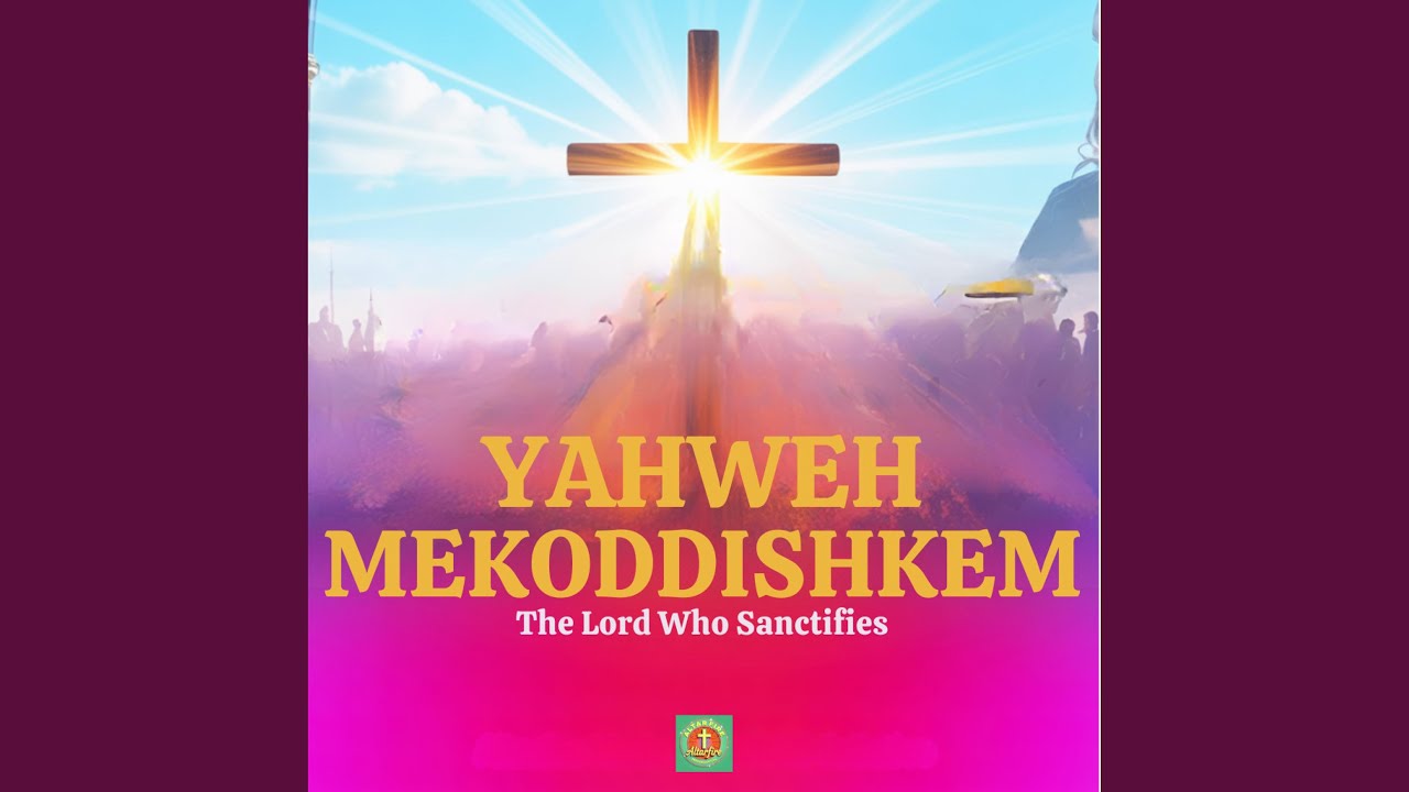 Yahweh Mekoddishkem (The Lord Who Sanctifies)