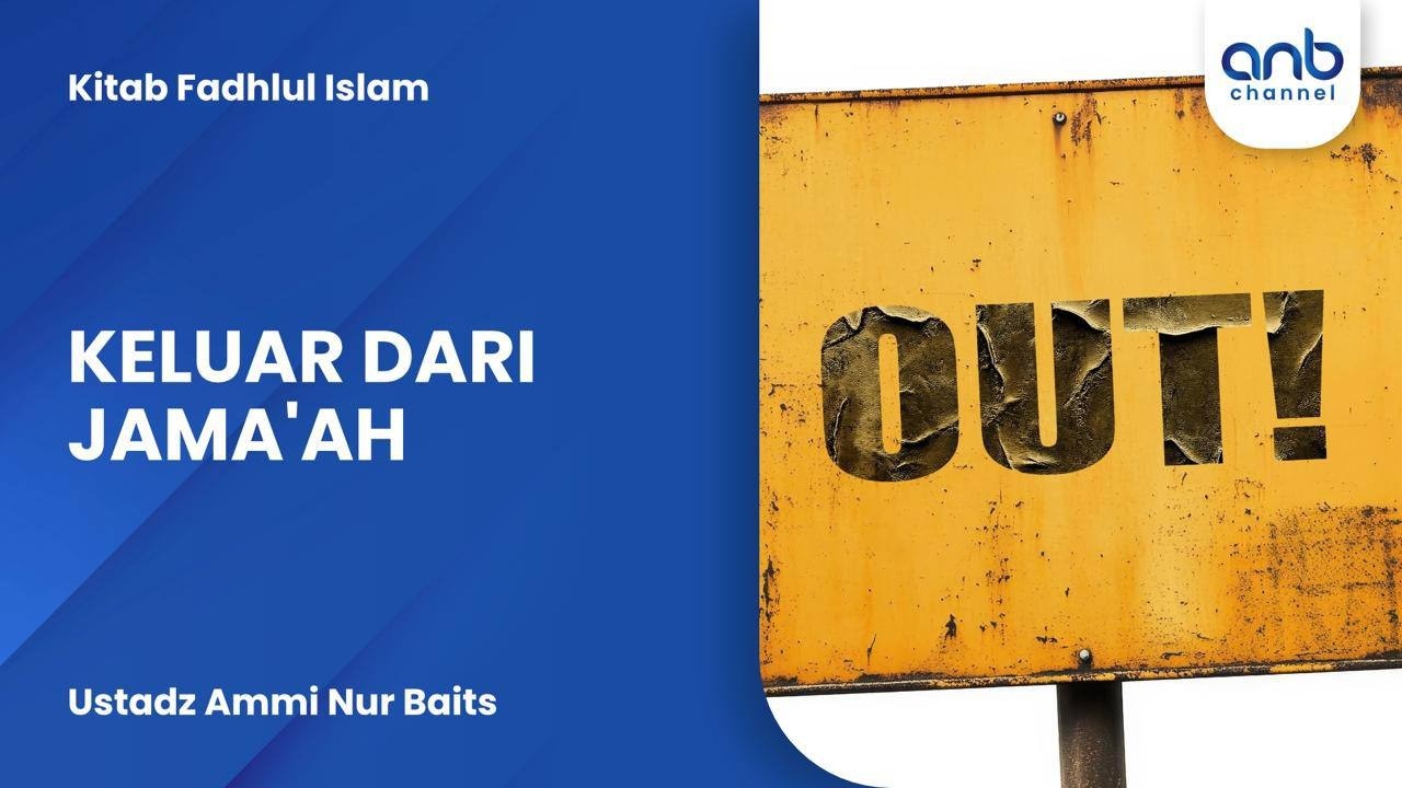 Keluar Dari Jama'ah | Ustadz Ammi Nur Baits