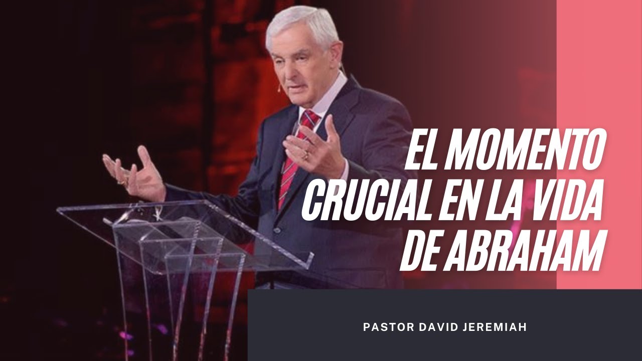El Momento Crucial de la Vida de Abraham - David Jeremiah