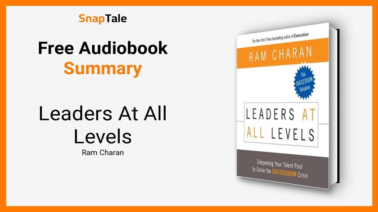 Leaders At All Levels by Ram Charan: 8 Minute Summary