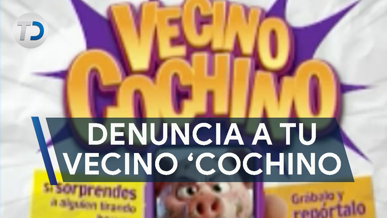 Lanzan programa 'Vecino cochino'; se podrá reportar de inmediato