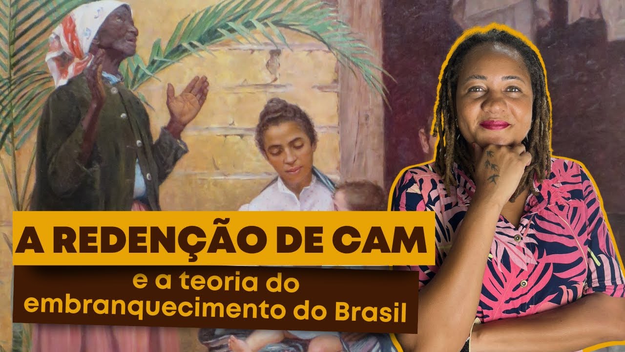 A REDENÇÃO DE CAM E O EMBRAQUECIMENTO DO BRASIL